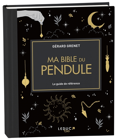 Ma bible du pendule : le guide de référence