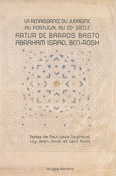 La renaissance du judaïsme au Portugal au XXe siècle : Artur de Barros Basto, Abraham Israel Ben-Rosh