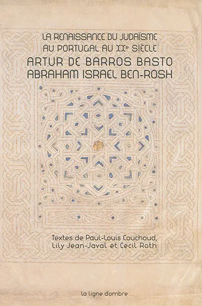 La renaissance du judaïsme au Portugal au XXe siècle : Artur de Barros Basto, Abraham Israel Ben-Rosh