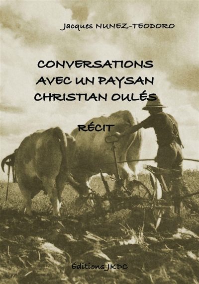CONVERSATION AVEC UN PAYSAN : CHRISTIAN OULES : RECIT DE VIE