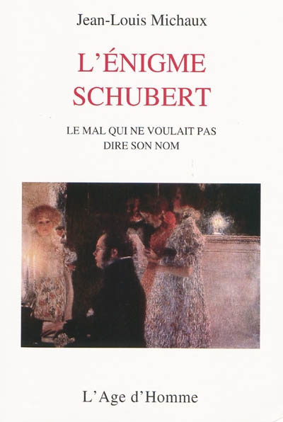 L'énigme Schubert : le mal qui ne pouvait dire son nom
