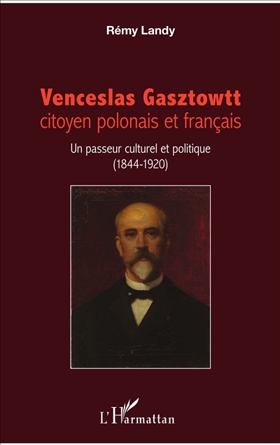 Venceslas Gasztowtt, citoyen polonais et français : un passeur culturel et politique (1844-1920)