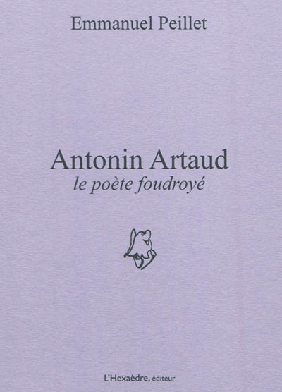 Antonin Artaud : le poète foudroyé