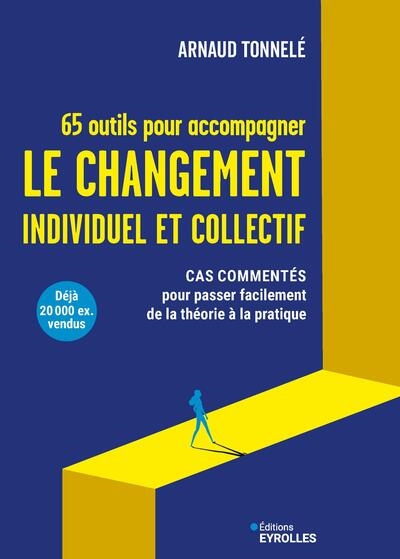 65 outils pour accompagner le changement individuel et collectif : cas commentés pour passer facilement de la théorie à la pratique
