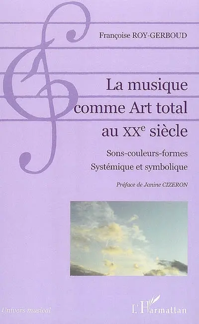 La musique comme art total au XXe siècle : sons-couleurs-formes, systémique et symbolique