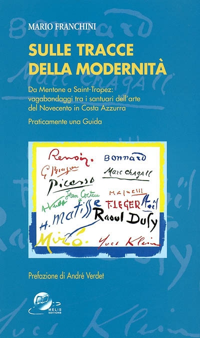 Sulle tracce della modernita : da Mentone a Saint-Tropez : vagabondaggi tra i santuari dell'arte del novecento in Costa azzurra : praticamente una guida