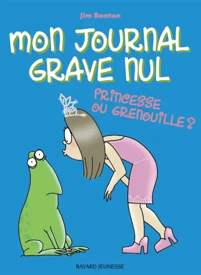 Mon journal grave nul. Vol. 3. Princesse ou grenouille ?