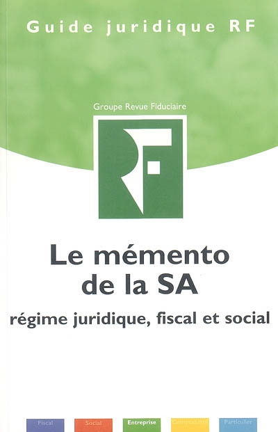 Le mémento de la SA : régime juridique, fiscal et social