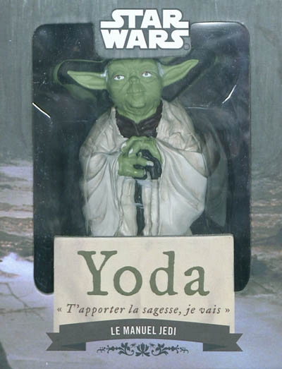 Yoda : t'apporter la sagesse je vais : le manuel jedi