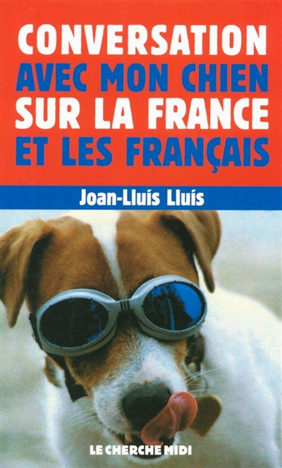Conversation avec mon chien sur la France et les Français