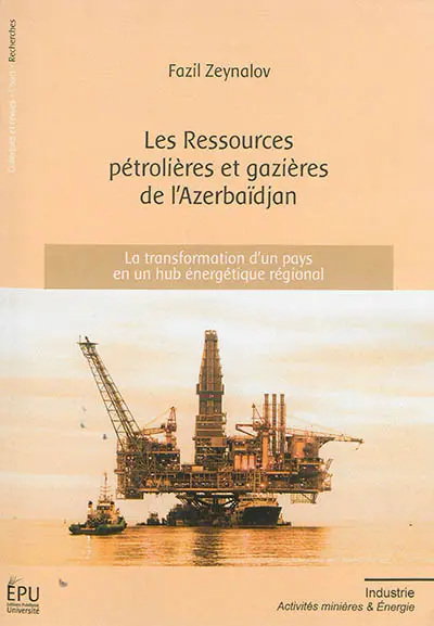 Les ressources pétrolières et gazières de l'Azerbaïdjan : la transformation d'un pays en un hub énergétique régional