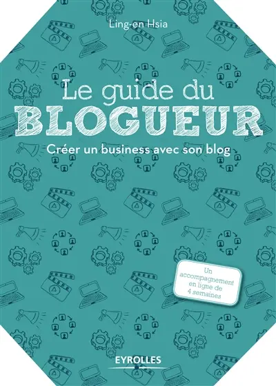 Le guide du blogueur : créer un business avec son blog Le guide du blogueur : créer un business avec son blog