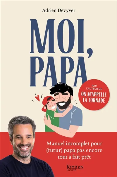 Moi, papa : manuel incomplet pour (futur) papa pas encore tout à fait prêt