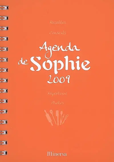 L'agenda de Sophie 2009 : recettes, conseils, répertoire, photos