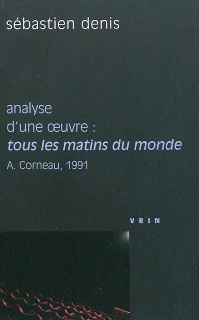 Tous les matins du monde Alain Corneau, 1991 : analyse d'une oeuvre