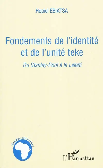 Fondements de l'identité et de l'unité Teke : du Stanley-Pool à la Leketi
