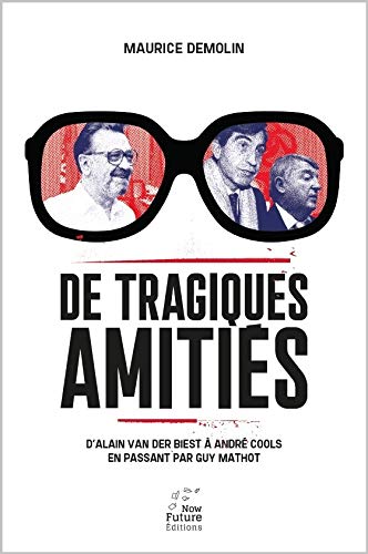 De tragiques amitiés : d'Alain Van der Biest à André Cools en passant par Guy Mathot