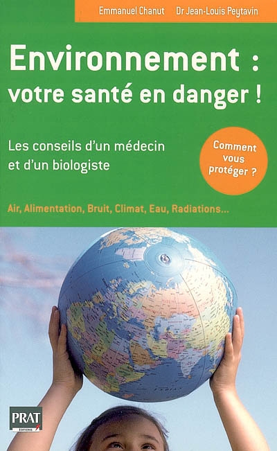 Environnement : votre santé en danger ! : les conseils d'un médecin et d'un biologiste