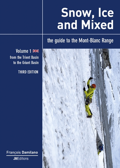 Snow, ice and mixed : the guide to the Mont-Blanc range. Vol. 1. From the Trient basin to the Géant basin
