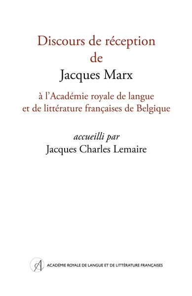 Discours de réception de Jacques Marx à l'Académie royale de langue et de littérature françaises de Belgique