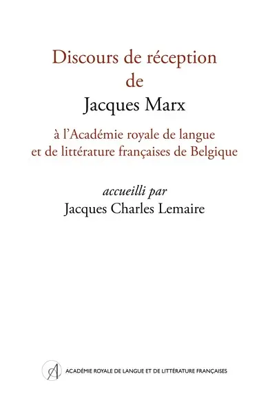 Discours de réception de Jacques Marx à l'Académie royale de langue et de littérature françaises de Belgique