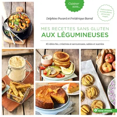 Mes recettes sans gluten aux légumineuses : 45 idées bio, créatives et savoureuses, salées et sucrées