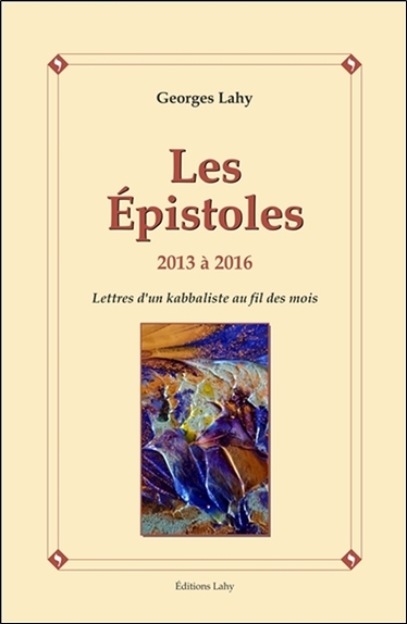 Les épistoles : 2013 à 2016 : lettres d'un kabbaliste au fil des mois
