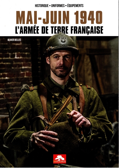 Mai-juin 1940 : l'armée de terre française : historique, uniformes, équipements