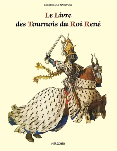 Le livre des tournois du Roi René : de la Bibliothèque nationale (ms. français 2695)