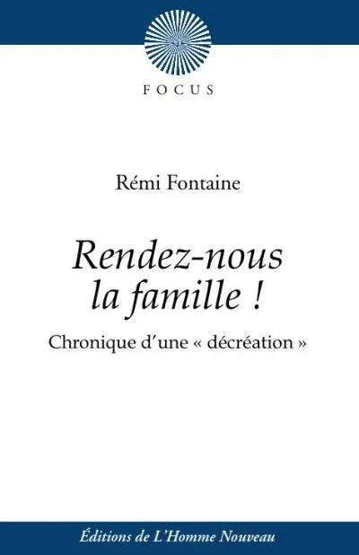 Rendez-nous la famille ! : chronique d'une décréation