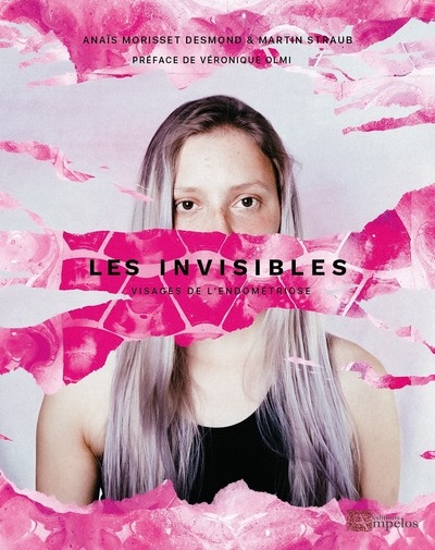Les invisibles. Vol. 1. Visages de l'endométriose