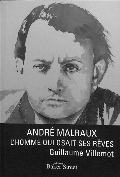 André Malraux : l'homme qui osait ses rêves : précédé d'une lettre d'Alain Malraux