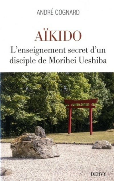 Aïkido : l'enseignement secret d'un disciple de Morihei Ueshiba