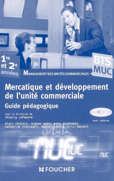 Mercatique et développement de l'unité commerciale : BTS MUC, management des unités commerciales, 1re et 2e années : guide pédagogique