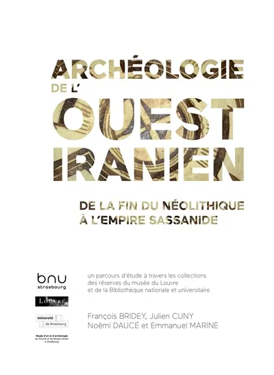 Archéologie de l'Ouest iranien : de la fin du néolithique à l'empire sassanide : un parcours d'étude à travers les collections des réserves du musée du Louvre et de la Bibliothèque nationale et universitaire