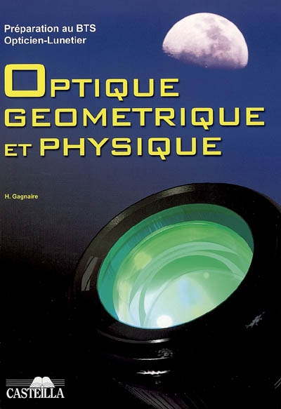 Optique géométrique et physique : préparation au BTS opticien-lunetier : rappels de cours, annales des examens, examens blancs