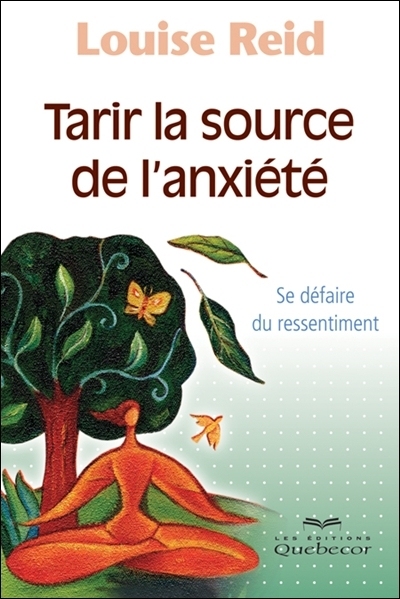 Tarir la source de l'anxiété : se défaire du ressentiment