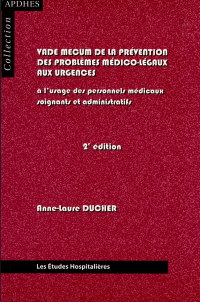 Vade-mecum de la prévention des problèmes médico-légaux aux urgences : à l'usage des personnels médicaux, soignants et administratifs