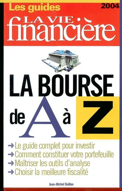 La Bourse de A à Z : le guide complet pour investir, comment constituer votre portefeuille, maîtriser les outils d'analyse, choisir la meilleure fiscalité