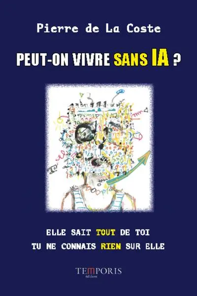 Peut-on vivre sans IA ? : elle sait tout de toi, tu ne connais rien sur elle Peut-on vivre sans IA ? : elle sait tout de toi, tu ne connais rien sur elle
