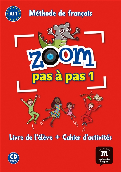 Zoom pas à pas 1 : méthode de français A1.1 : livre de l'élève + cahier d'activités