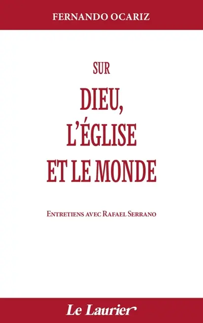 Sur Dieu, l'Eglise et le monde : entretiens avec Rafael Serrano