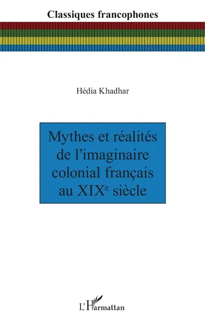 Mythes et réalités de l'imaginaire colonial français au XIXe siècle
