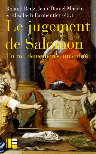 Le jugement de Salomon : un roi, deux mères, un enfant