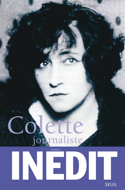 Colette journaliste : chroniques et reportages, 1893-1941