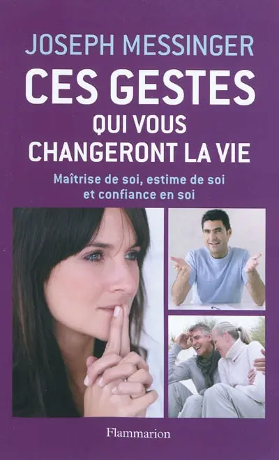 Ces gestes qui changeront votre vie : maîtrise de soi, estime de soi et confiance en soi