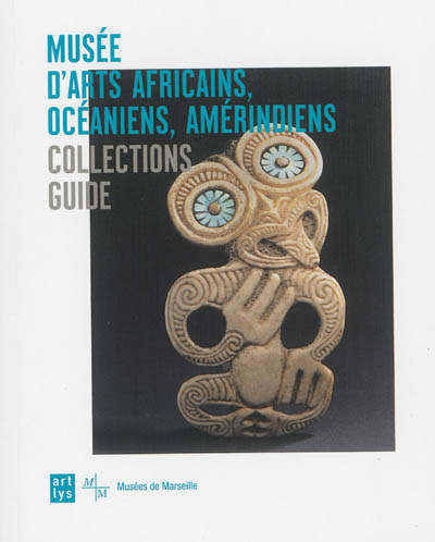 Musée d'arts africains, océaniens, amérindiens : collections guide