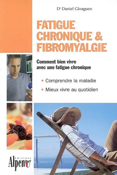 Fatigue chronique et fibromyalgie : syndrome de fatigue chronique et fibromyalgie, deux maladies au coeur de la recherche