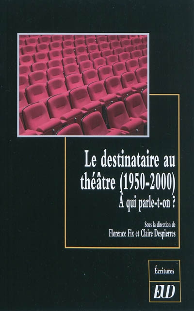 Le destinataire au théâtre (1950-2000) : à qui parle-t-on ?