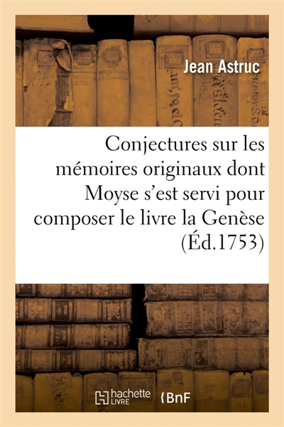 Conjectures sur les mémoires originaux dont il paroît que Moyse s'est servi pour composer : le livre de la Genèse